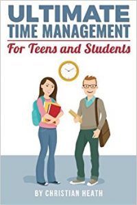 Ultimate Time Management for Teens and Students